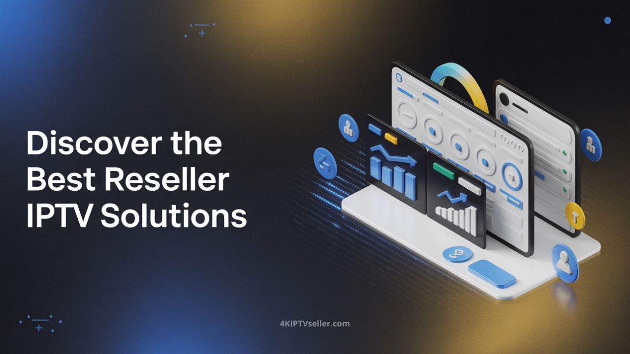 Best Reseller IPTV Solutions for Reliable Streaming